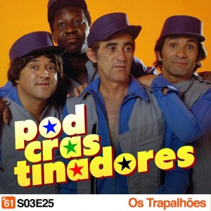 Podcrastinadores - Trapalhões